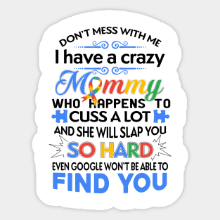 Don't Mess With Me I Have A Crazy Mommy Autism Awareness Sticker